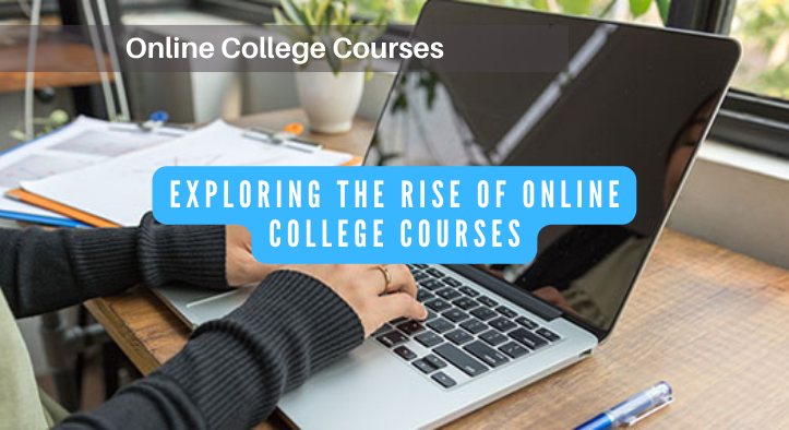 The Future of Education: Exploring the Rise of Online College Courses