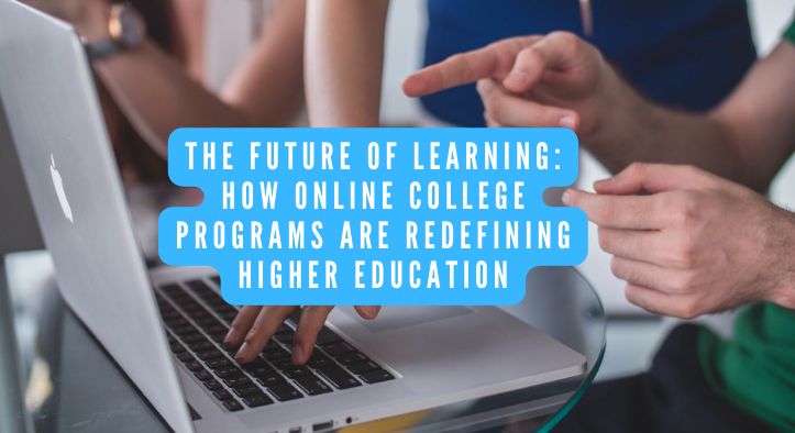 The Future of Learning: How Online College Programs Are Redefining Higher Education