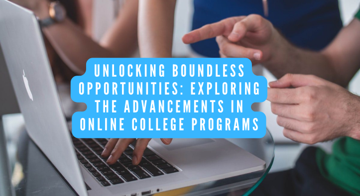 Unlocking Boundless Opportunities Exploring the Advancements in Online College Programs